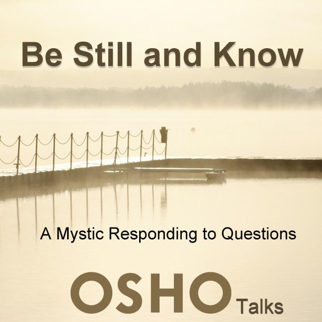 Be Still and Know - Osho