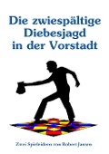 Cover-Bild zum Titel 'Die zwiespältige Diebesjagd in der Vorstadt' von 'Robert Jansen'