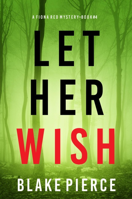 Let Her Wish (A Fiona Red FBI Suspense Thriller-Book 4) - Blake Pierce