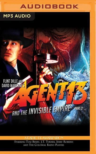 Agent 13 and the Invisible Empire: Part 2: A Radio Dramatization - Flint Dille, David Marconi