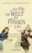 Cover-Bild zum Titel 'Als uns die Welt zu Füßen lag' von 'Ilona Einwohlt'