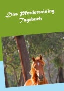 Das Pferdetraining Tagebuch - Andrea Waldl