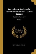 Cover-Bild zum Titel 'Les nuits de Paris, ou le Spectateur nocturne. ... Tome Second: Troisième Partie. of 7; Volume 3' von 'Restif De La Bretonne'