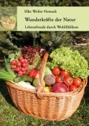 Cover-Bild zum Titel 'Wunderkräfte der Natur' von 'Elke Weiler-Nowack'
