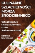 Kulinarne Szlachetno¿ci Morza ¿ródziemnego - Karolina Szyma¿ska