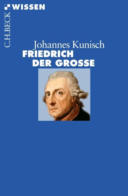 Friedrich der Große - Johannes Kunisch