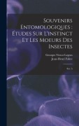 Cover-Bild zum Titel 'Souvenirs entomologiques: études sur l'instinct et les moeurs des insectes: Ser. 5' von 'Georges Victor Legros, Jean-Henri Fabre'