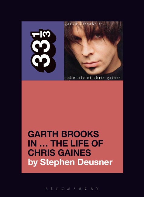 Garth Brooks in... The Life of Chris Gaines - Stephen Deusner