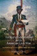 Cover-Bild zum Titel 'Toussaint Louverture and the American Civil War' von 'Matthew J Clavin'