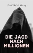 Cover-Bild zum Titel 'Die Jagd nach Millionen' von 'David Christie Murray'