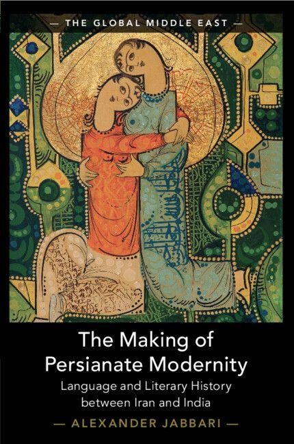 The Making of Persianate Modernity - Alexander Jabbari