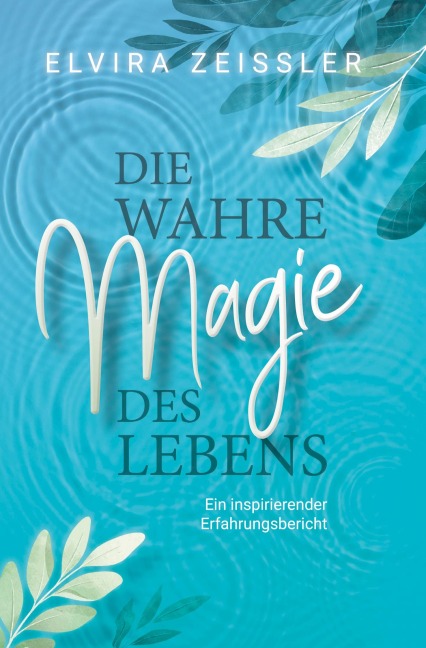 Die wahre Magie des Lebens - Elvira Zeißler