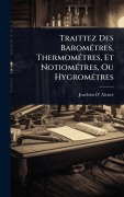 Cover-Bild zum Titel 'Traittez Des BaromÃ(c)tres, ThermomÃ(c)tres, Et NotiomÃ(c)tres, Ou HygromÃ(c)tres' von 'Joachim D' Alencã(c)'