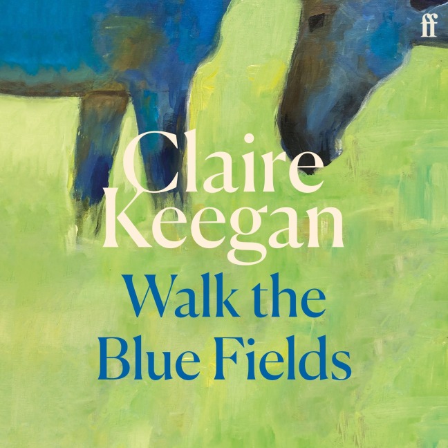 Walk the Blue Fields - Claire Keegan