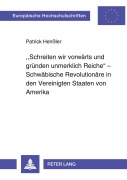 Cover-Bild zum Titel ''Schreiten wir vorwärts und gründen unmerklich Reiche' - Schwäbische Revolutionäre in den Vereinigten Staaten von Amerika' von 'Patrick Henßler'