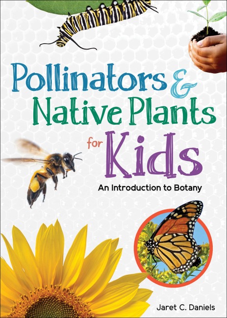 Pollinators & Native Plants for Kids - Jaret C. Daniels
