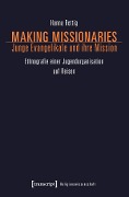 Making Missionaries - Junge Evangelikale und ihre Mission - Hanna Rettig