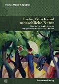 Liebe, Glück und menschliche Natur - Thomas Müller-Schneider