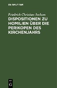 Cover-Bild zum Titel 'Dispositionen zu Homilien über die Perikopen des Kirchenjahrs' von 'Friedrich Christian Jochem'