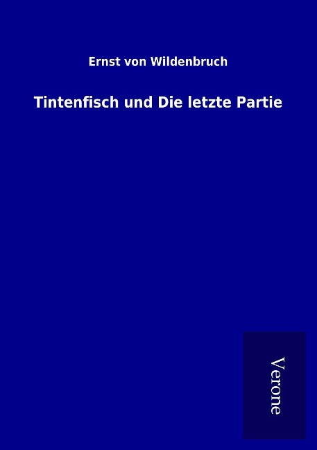 Tintenfisch und Die letzte Partie - Ernst Von Wildenbruch
