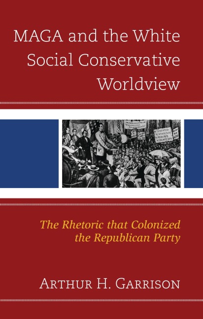 MAGA and the White Social Conservative Worldview - Arthur H. Garrison