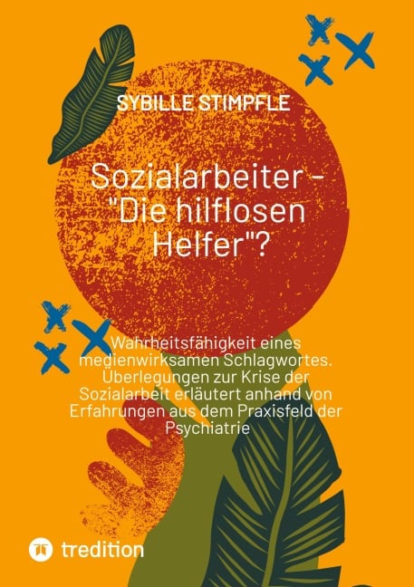 Sozialarbeiter - "Die hilflosen Helfer"? - Sybille Stimpfle
