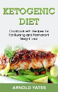 Cover-Bild zum Titel 'Ketogenic diet: Cookbook with recipe for fat burn and weight loss' von 'Arnold Yates'