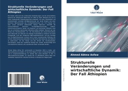 Cover-Bild zum Titel 'Strukturelle Veränderungen und wirtschaftliche Dynamik: Der Fall Äthiopien' von 'Ahmed Abtew Asfaw'