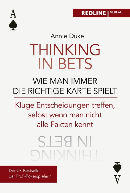 Thinking in bets - wie man immer die richtige Karte spielt - Annie Duke