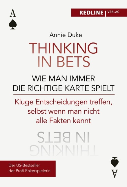 Thinking in bets - wie man immer die richtige Karte spielt - Annie Duke