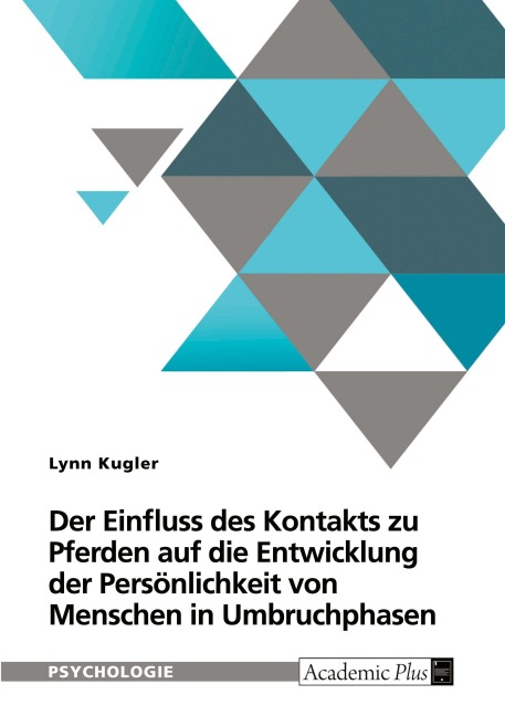 Der Einfluss von Kontakt zu Pferden auf die Entwicklung der Persönlichkeit von Menschen in Umbruchphasen - Lynn Kugler