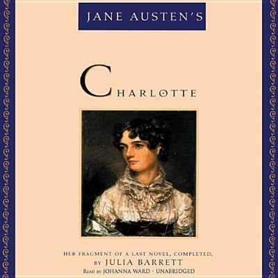 Jane Austen's Charlotte: Her Fragment of a Last Novel, Completed, by Julia Barrett - Julia Barrett