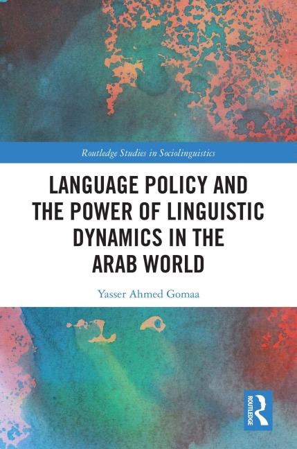 Language Policy and the Power of Linguistic Dynamics in the Arab World - Yasser Ahmed Gomaa