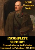 Cover-Bild zum Titel 'Incomplete Victory: General Allenby And Mission Command In Palestine, 1917-1918' von 'LCDR Geronimo Nuno'