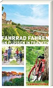 Cover-Bild zum Titel 'Fahrrad fahren an Flüssen in Franken' von 'Helwig Arenz, Sylvia Schaub, Jonas Fehn, Veit Bronnenmeyer, Sigrun Arenz'