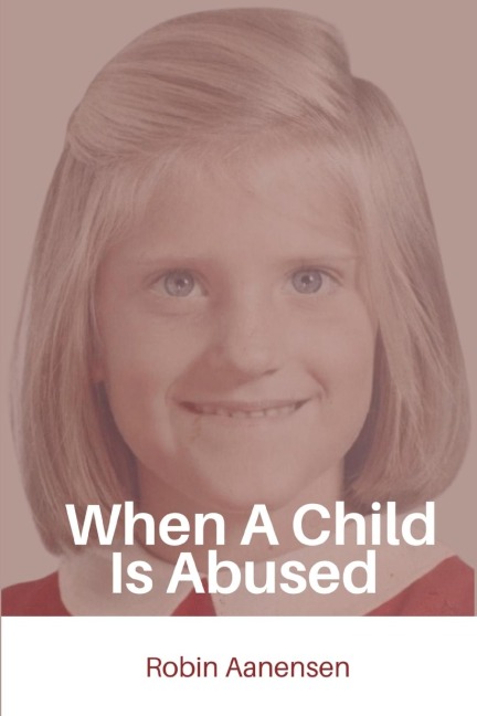 When A Child Is Abused - Robin Aanensen