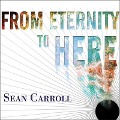 From Eternity to Here: The Quest for the Ultimate Theory of Time - Sean Carroll