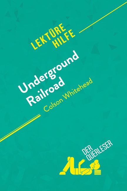 Underground Railroad von Colson Whitehead (Lektürehilfe) - der Querleser