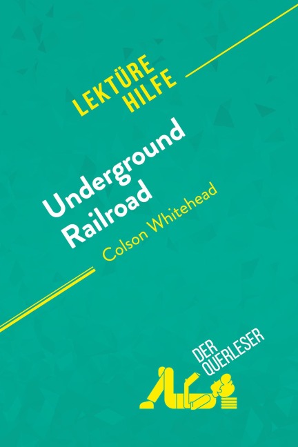 Underground Railroad von Colson Whitehead (Lektürehilfe) - der Querleser