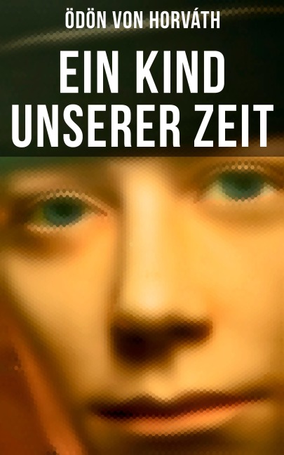 Ein Kind unserer Zeit - Ödön Von Horváth