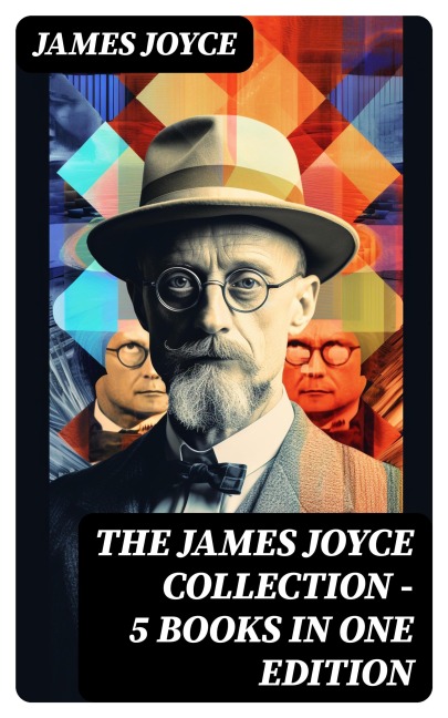 THE JAMES JOYCE COLLECTION - 5 Books in One Edition - James Joyce