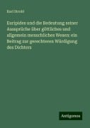 Euripides und die Bedeutung seiner Aussprüche über göttliches und allgemein menschliches Wesen: ein Beitrag zur gerechteren Würdigung des Dichters - Karl Strobl