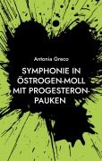 Cover-Bild zum Titel 'Symphonie in Östrogen-Moll mit Progesteron-Pauken' von 'Antonia Greco'