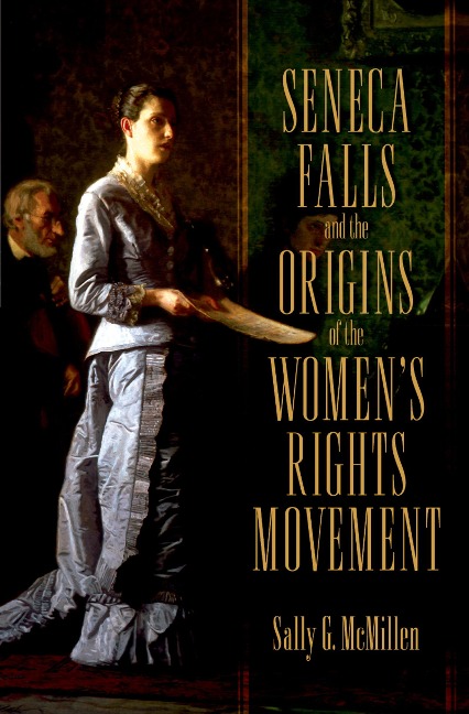 Seneca Falls and the Origins of the Women's Rights Movement - Sally McMillen