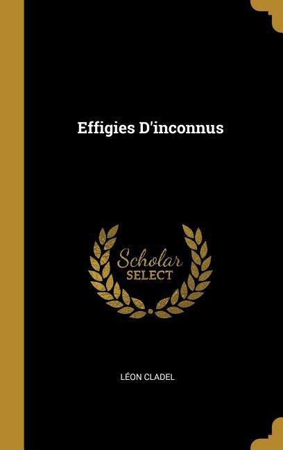Effigies D'inconnus - Léon Cladel