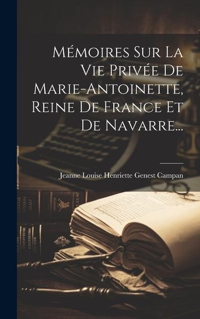 Mémoires Sur La Vie Privée De Marie-antoinette, Reine De France Et De Navarre... - 