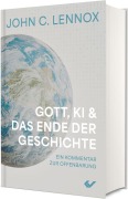 Cover-Bild zum Titel 'Gott, KI und das Ende der Geschichte' von 'John C. Lennox'