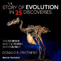 The Story of Evolution in 25 Discoveries: The Evidence and the People Who Found It - Donald R. Prothero