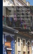 Cover-Bild zum Titel 'Notes Upon The Island Of Dominica (british West Indies): Containing Information For Settlers, Investors, Tourists, Naturalists, And Others' von 'Symington Grieve'