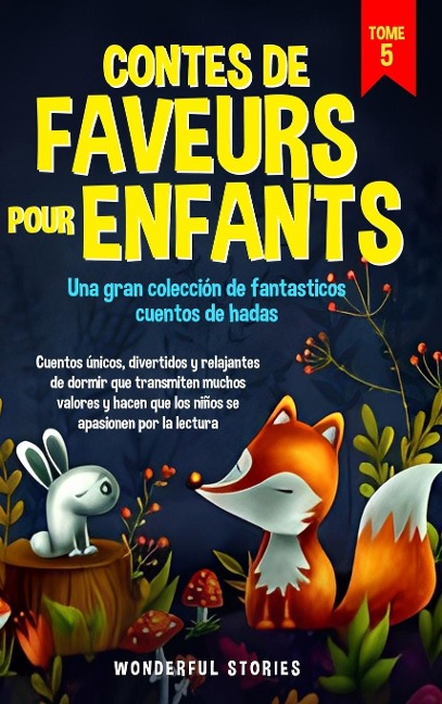 Contes de faveurs pour enfants Una gran colección de fantasticos cuentos de hadas. (Tome 5) - Wonderful Stories